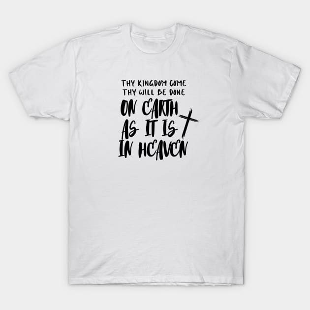 THY KINGDOM COME THY WILL BE DONE ON EARTH AS IT IS IN HEAVEN T-Shirt by Faith & Freedom Apparel 